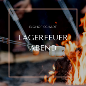 Lagerfeuerabend für die ganze Familie @ Biohof Scharf